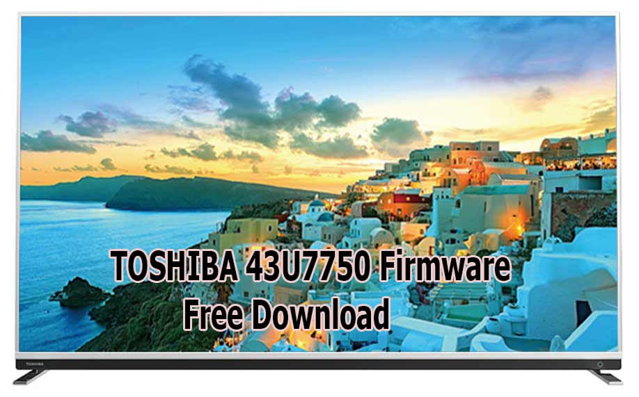 TOSHIBA 43U7750 Firmware Free Download