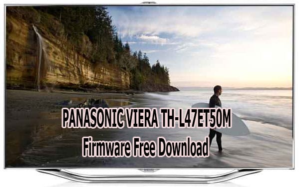 PANASONIC VIERA TH-L47ET50M Firmware Free Download