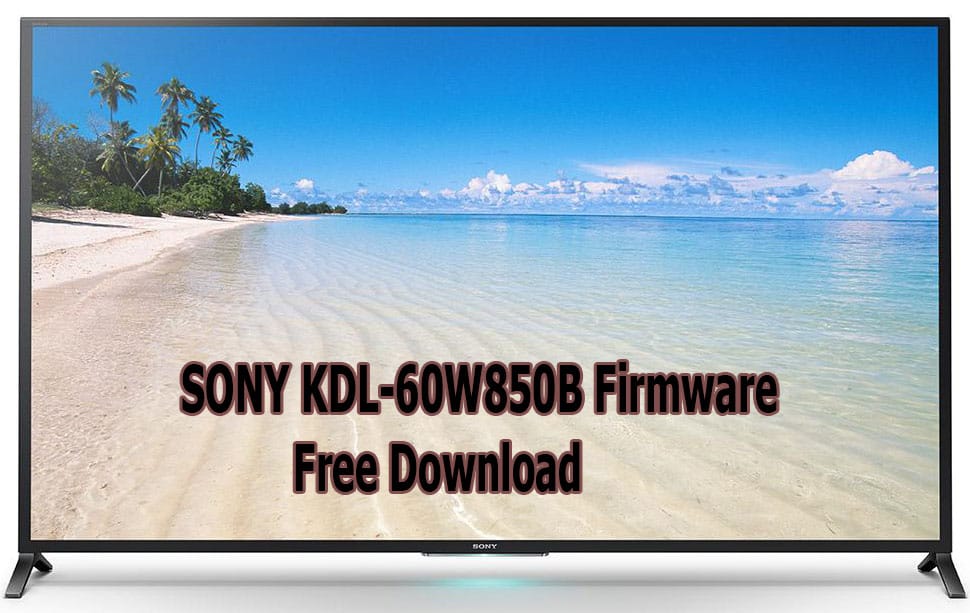 SONY KDL-60W850B Firmware Free Download