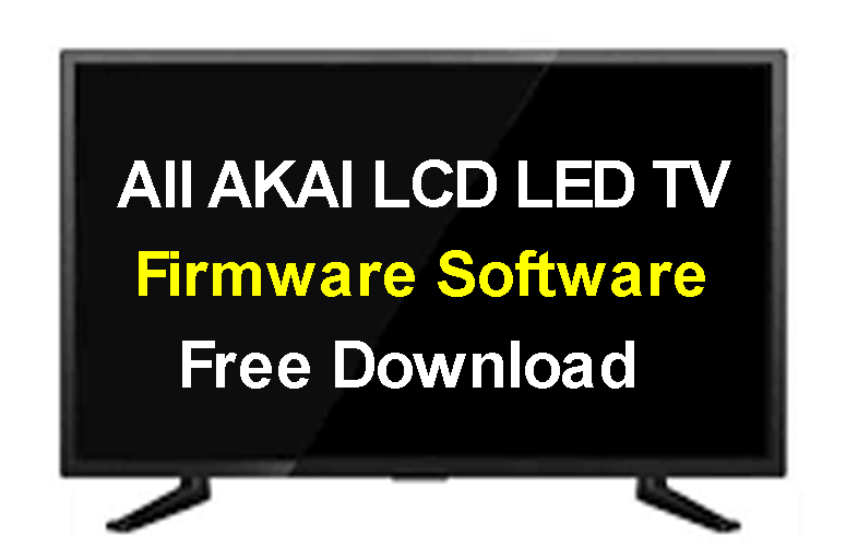 All Akai LCD/LED TV Firmware Software Free Download