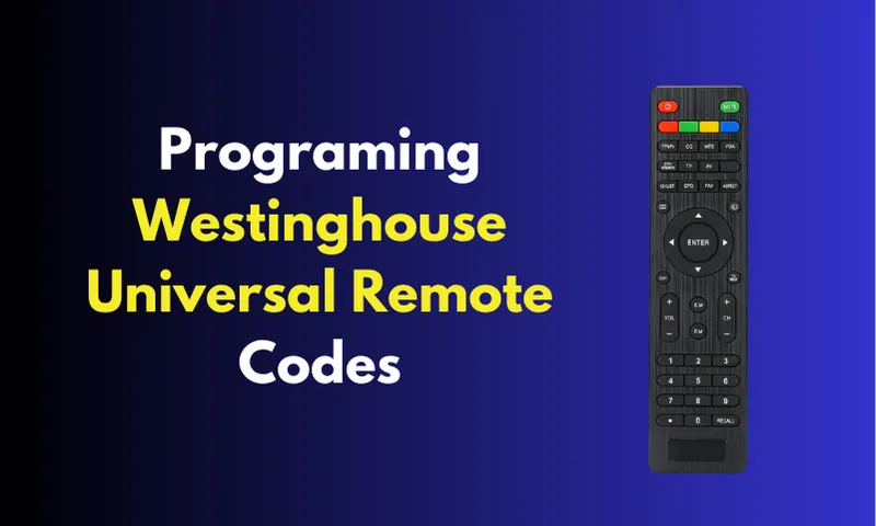 Programming Westinghouse Universal Remote Codes [2023]